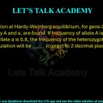 6. In a population at Hardy-Weinberg equilibrium, for gene-X only two alleles, namely A and a, are found. If frequency of allele A is 0.2 and the frequency of allele a is 0.8, the frequency of the heterozygote genotype Aa in that population will be _____ (correct to 2 decimal places).