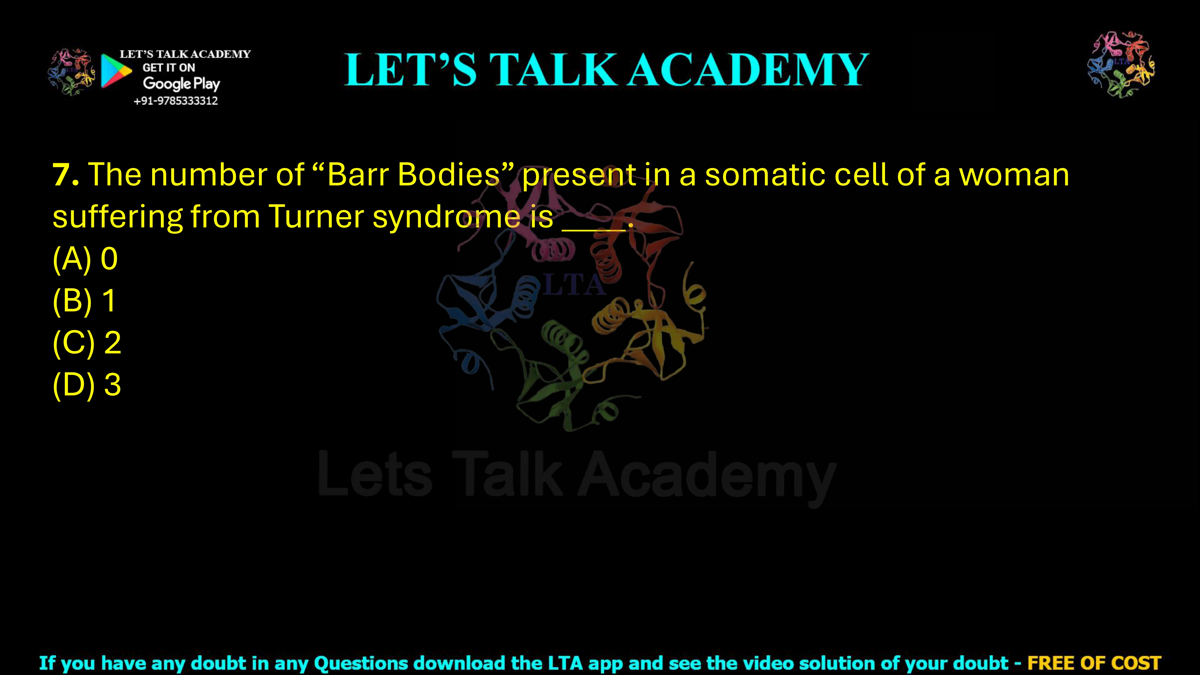 7. The number of “Barr Bodies” present in a somatic cell of a woman suffering from Turner syndrome is ____.  (A) 0 (B) 1 (C) 2 (D) 3