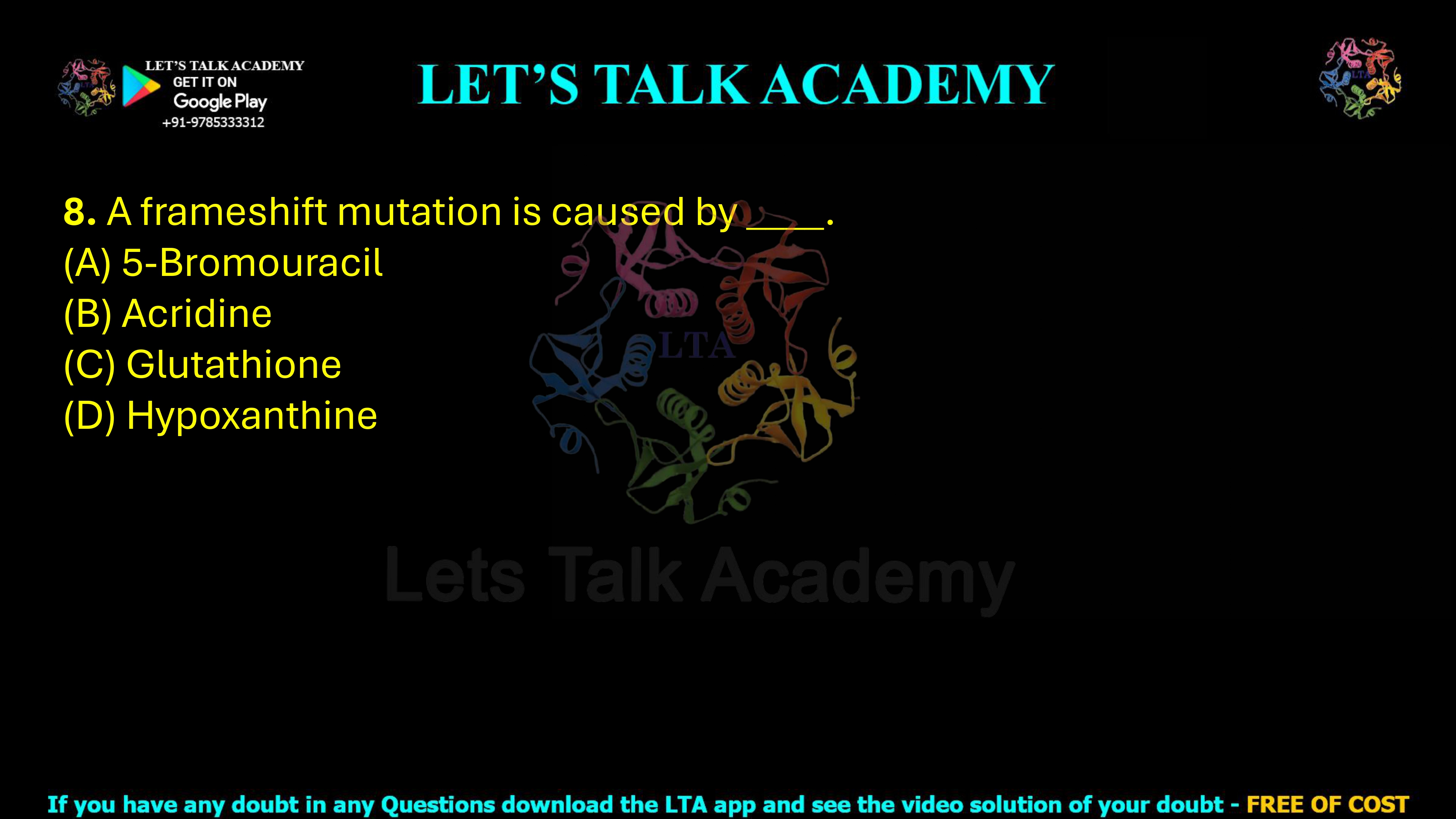 8. A frameshift mutation is caused by ____.  (A) 5-Bromouracil (B) Acridine (C) Glutathione (D) Hypoxanthine