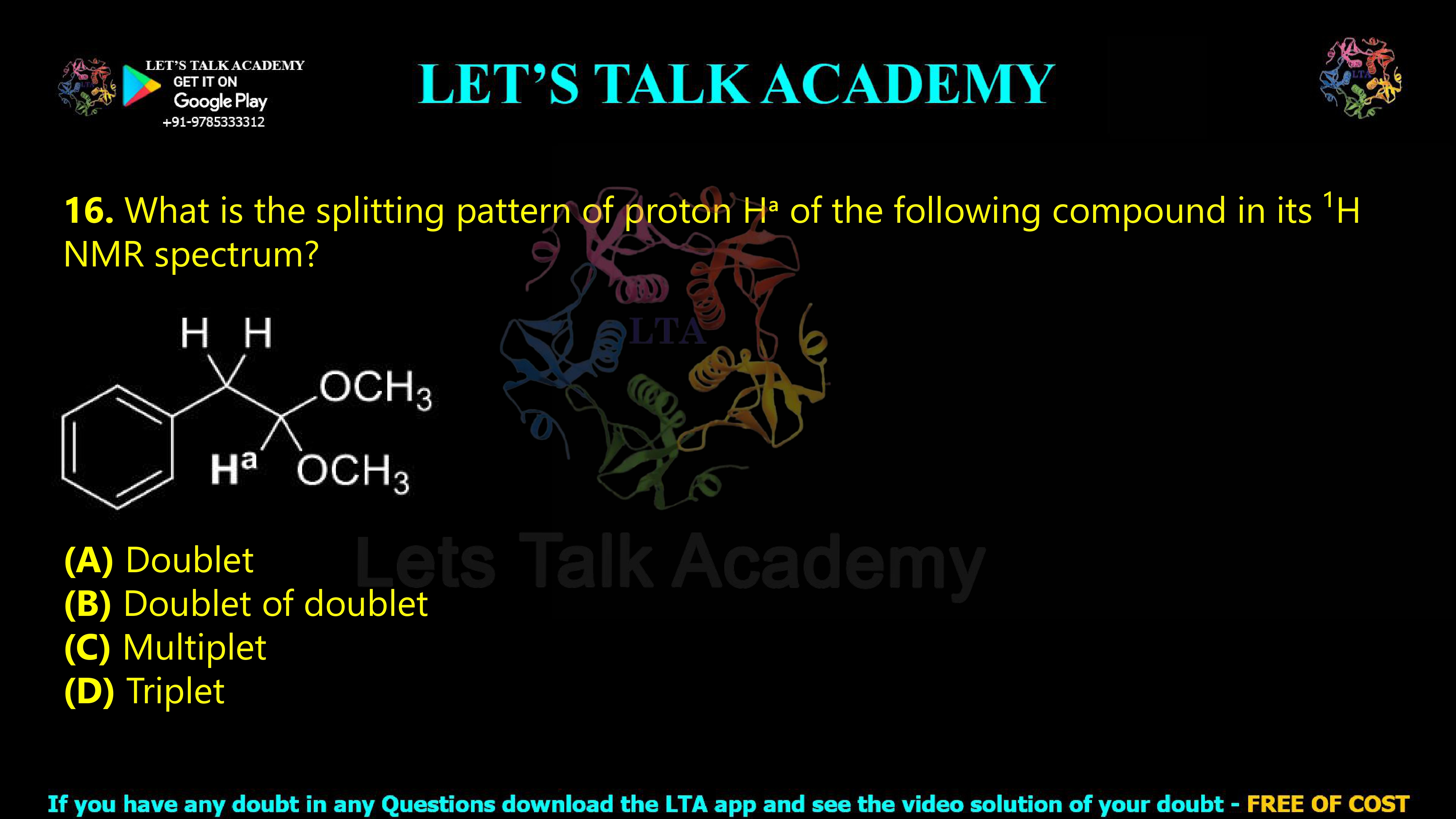 15. What is the splitting pattern of proton Hᵃ of the following compound in its ¹H NMR spectrum? (A) Doublet (B) Doublet of doublet (C) Multiplet (D) Triplet