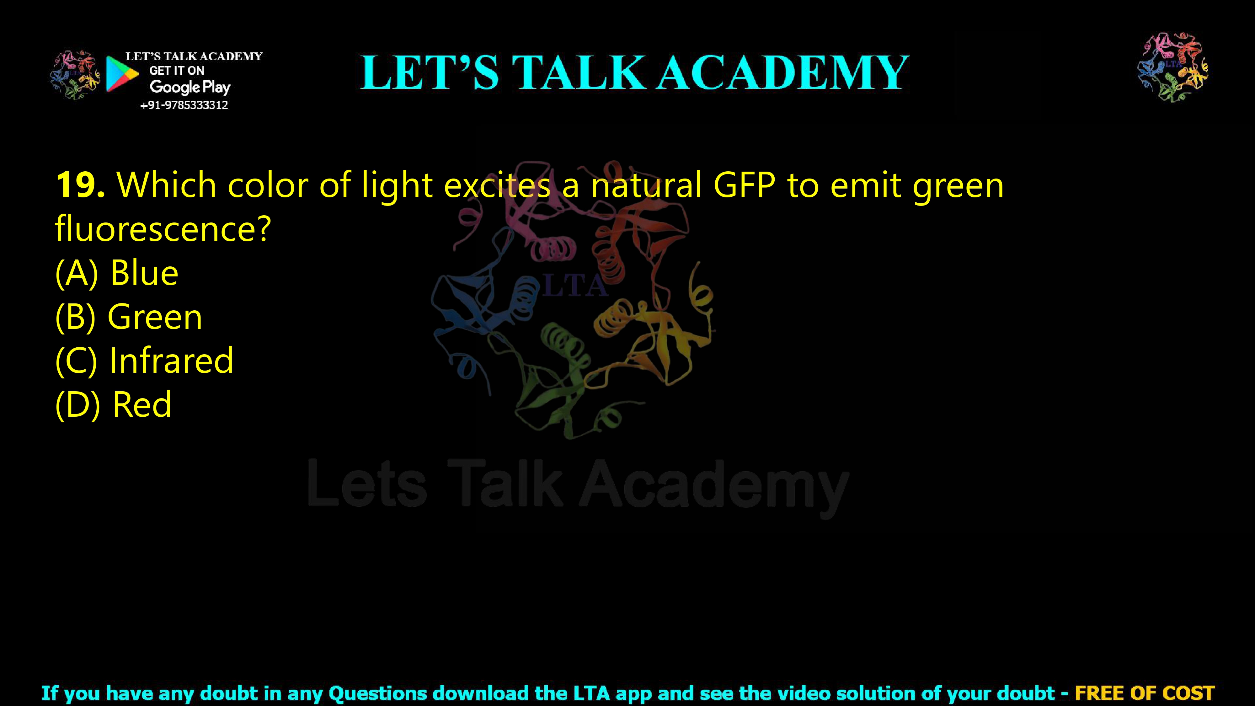 18. Which color of light excites a natural GFP to emit green fluorescence?  (A) Blue (B) Green (C) Infrared (D) Red