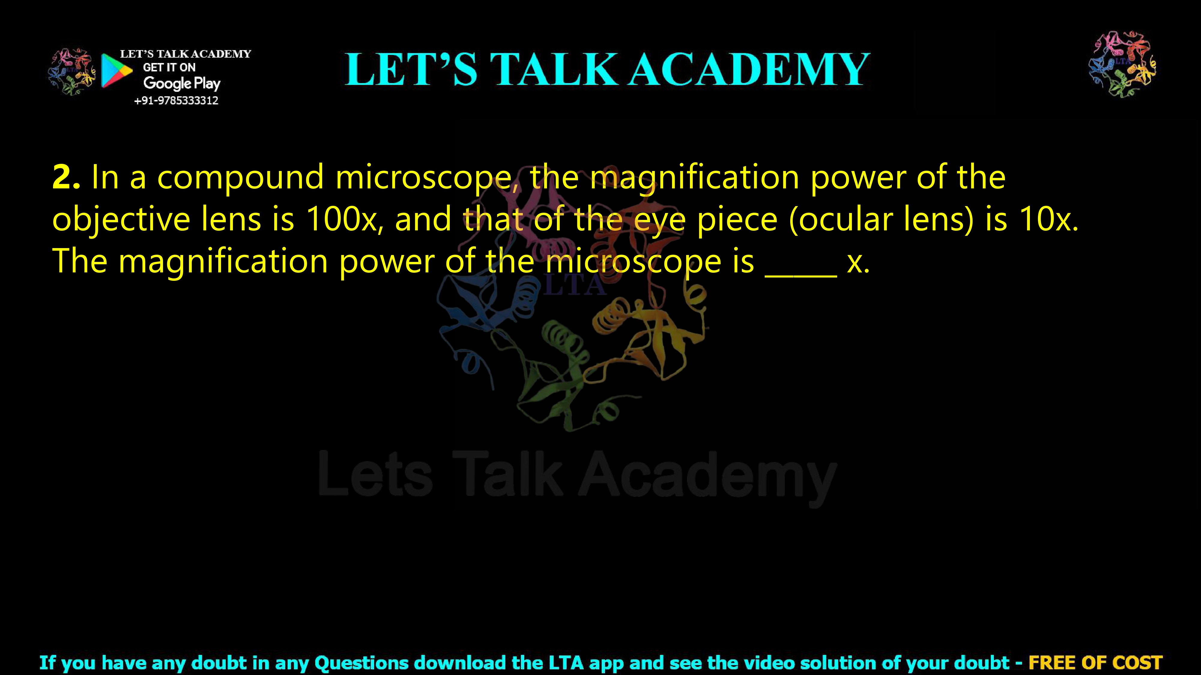 2. In a compound microscope, the magnification power of the objective lens is 100x, and that of the eye piece (ocular lens) is 10x. The magnification power of the microscope is _____ x.