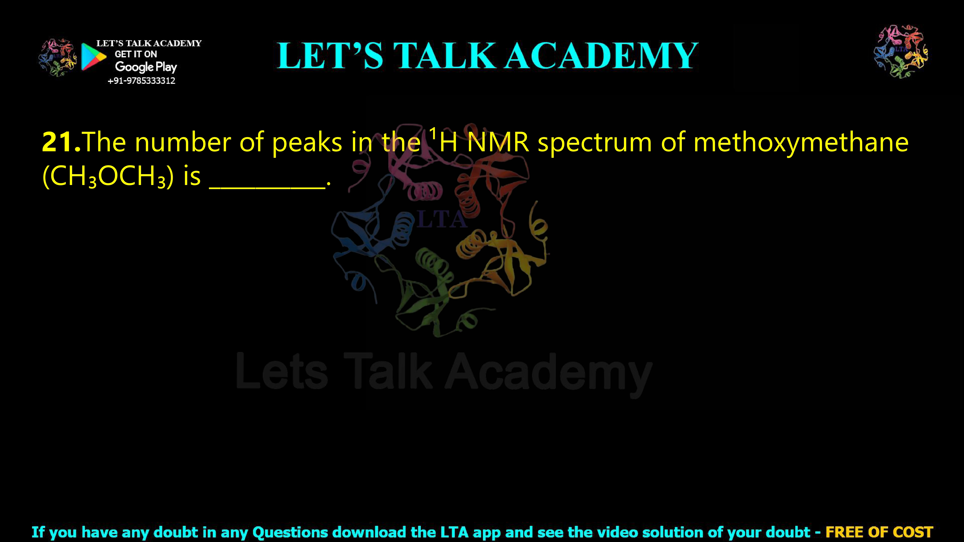 20.The number of peaks in the ¹H NMR spectrum of methoxymethane (CH₃OCH₃) is __________.