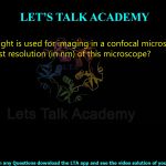 6. A 500 nm light is used for imaging in a confocal microscope. What will be the best resolution (in nm) of this microscope?