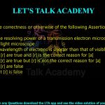 7. Determine the correctness or otherwise of the following Assertion [a] and the Reason [r]  Assertion [a]: The resolving power of a transmission electron microscope is higher than that of the light microscope Reason [r]: The wavelength of electrons is shorter than that of visible light                           (A) Both [a] and [r] are true and [r] is the correct reason for [a] (B) Both [a] and [r] are true but [r] is not the correct reason for [a] (C) Both [a] and [r] are false (D) [a] is true but [r] is false