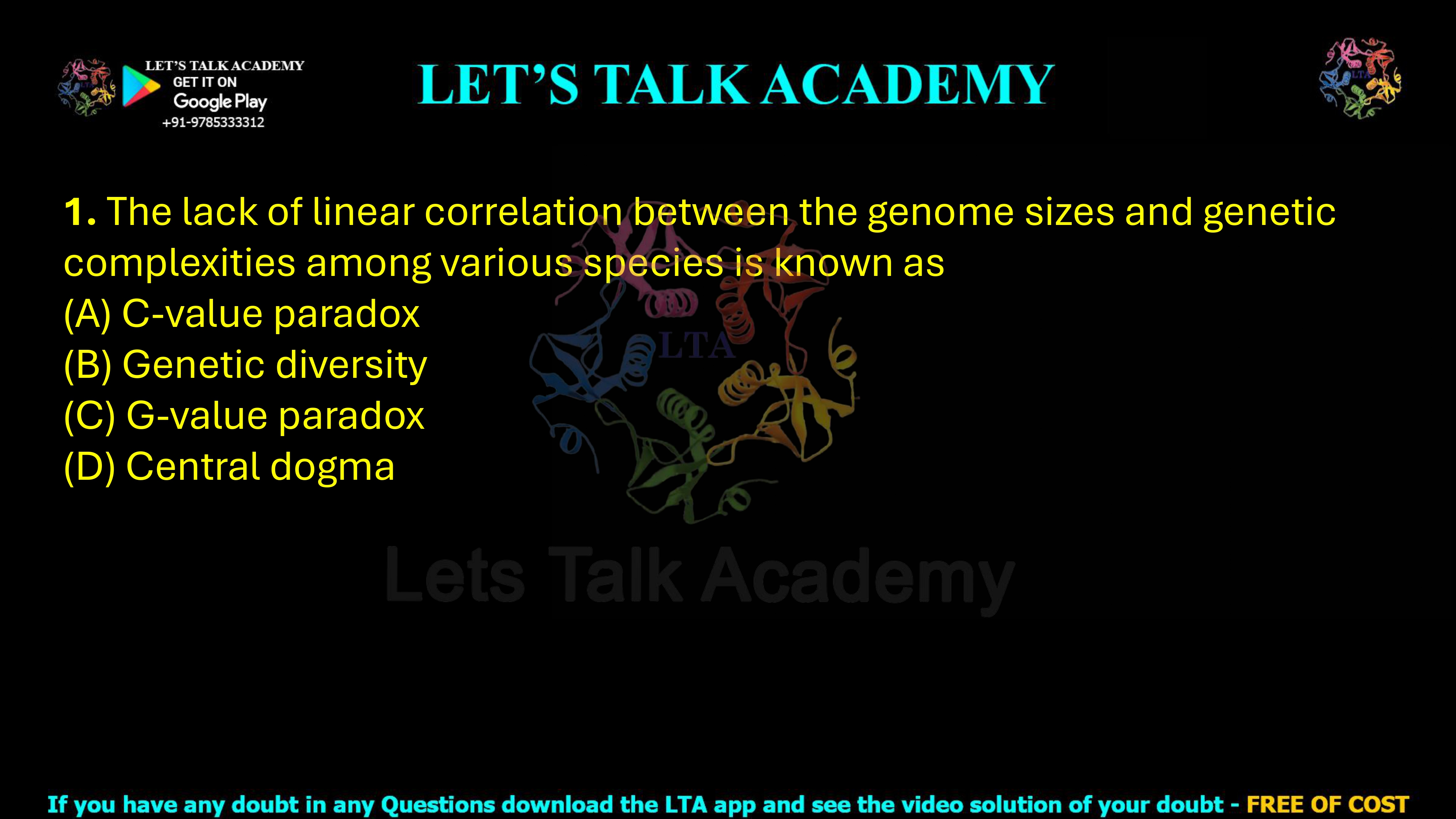 1. The lack of linear correlation between the genome sizes and genetic complexities among various species is known as (A) C-value paradox (B) Genetic diversity (C) G-value paradox (D) Central dogma