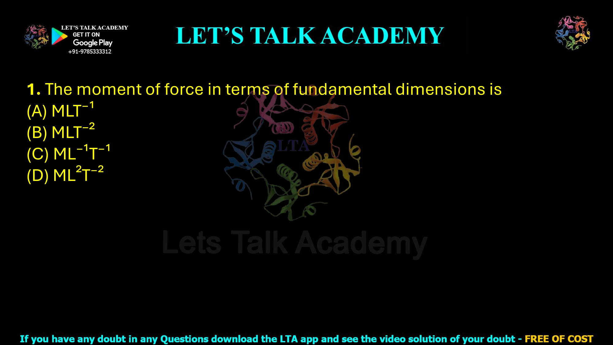 1. The moment of force in terms of fundamental dimensions is  (A) MLT⁻¹ (B) MLT⁻² (C) ML⁻¹T⁻¹ (D) ML²T⁻²