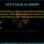11. A species of fish living in a lake are separated by drying up of the lake into two separate lakes. After several hundreds of years of separation, the two groups are unable to mate. These groups are now considered to be different ______. (A) communities (B) organisms (C) populations (D) species