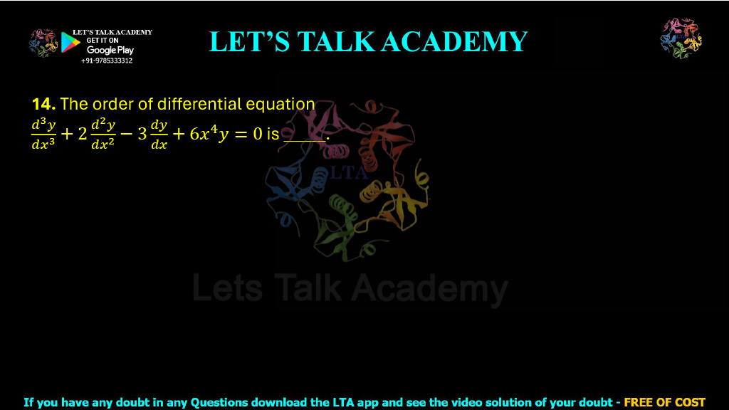 14. The order of the differential equation d3y/dx3 + 2d2y/dx2 − 3dy/dx + 6x4y = 0 is ______.