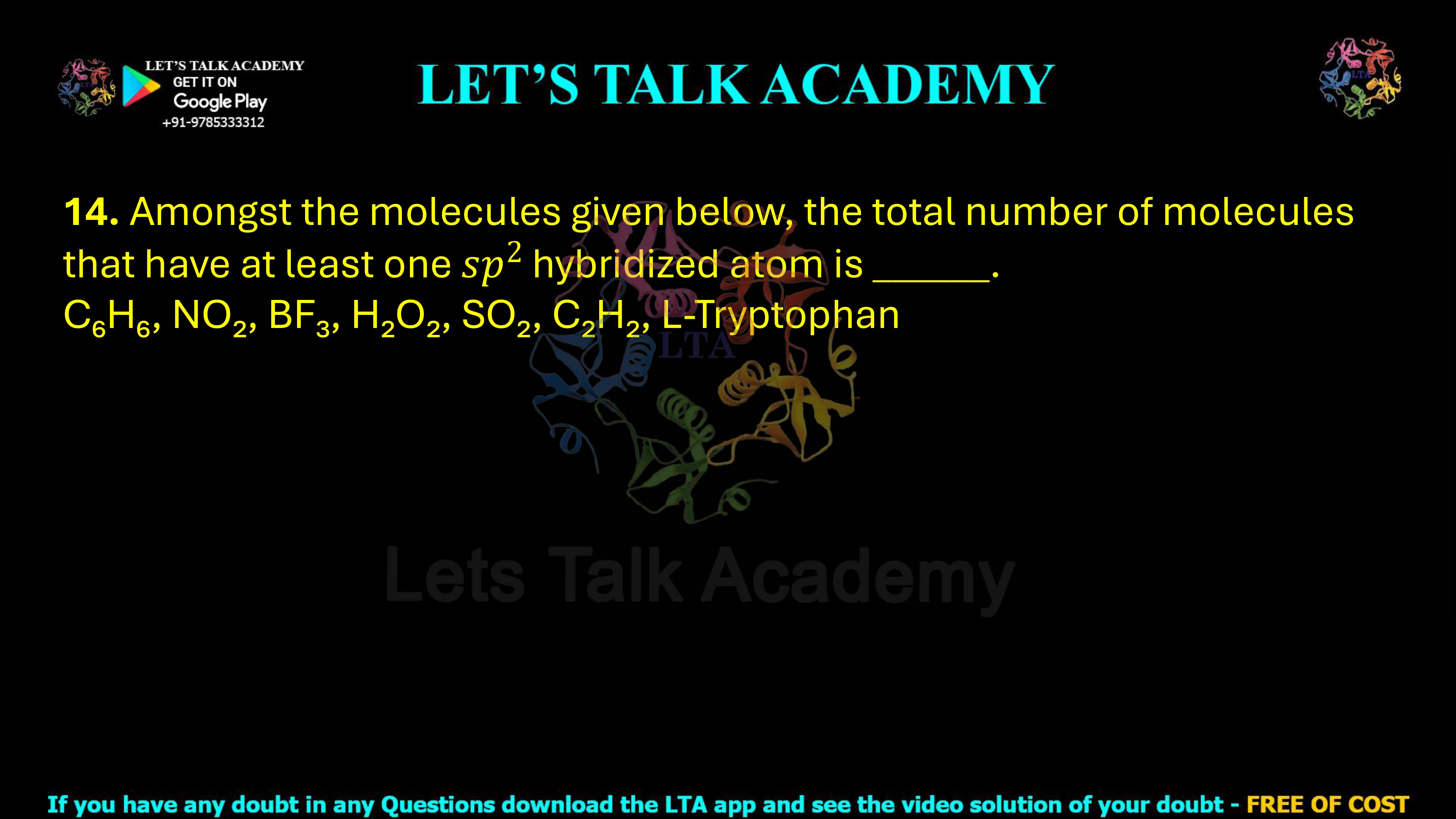 14. Amongst the molecules given below, the total number of molecules that have at least one sp2 hybridized atom is _____.