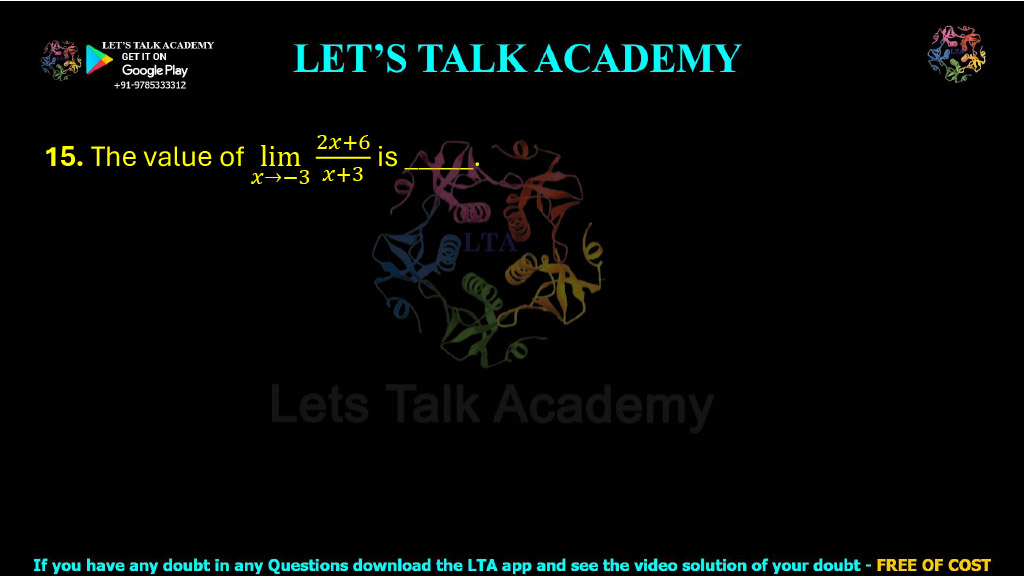 15. The value of limx→−3 (2x + 6)/(x + 3) is ______.