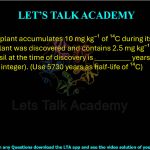 18. A wooden plant accumulates 10 mg kg⁻¹ of ¹⁴C during its life span. A fossil of this plant was discovered and contains 2.5 mg kg⁻¹ of ¹⁴C. The age of this fossil at the time of discovery is __________ years (rounded off to the nearest integer). (Use 5730 years as half-life of ¹⁴C)     