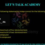 18. Which of the following statement(s) is/are correct for the following compound? (A) It can have a maximum of four stereoisomers. (B) It can have a maximum of two stereoisomers. (C) It is a chiral compound. (D) It is an achiral compound.