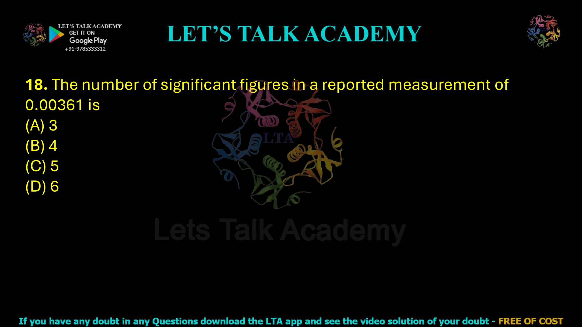 18. The number of significant figures in a reported measurement of 0.00361 is  (A) 3 (B) 4 (C) 5 (D) 6