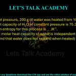 68. At constant pressure, 200 g of water was heated from 10°C to 22°C. The molar heat capacity of H2O at constant pressure is 75.3 JK-1 mol-1. The increase in entropy for this process is JK-1. (Consider that molar heat capacity of water is independent of temperature and that water does not expand when heated)     