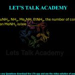 19. Among i-BuNH2, NH3, Me2NH and EtNH2, the number of compound(s) more basic than MeNH2 is/are _____.