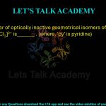69. The number of optically inactive geometrical isomers of [Pt(NH3)2(py)2Cl2]2+ is_______ . (where, ‘py’ is pyridine)
