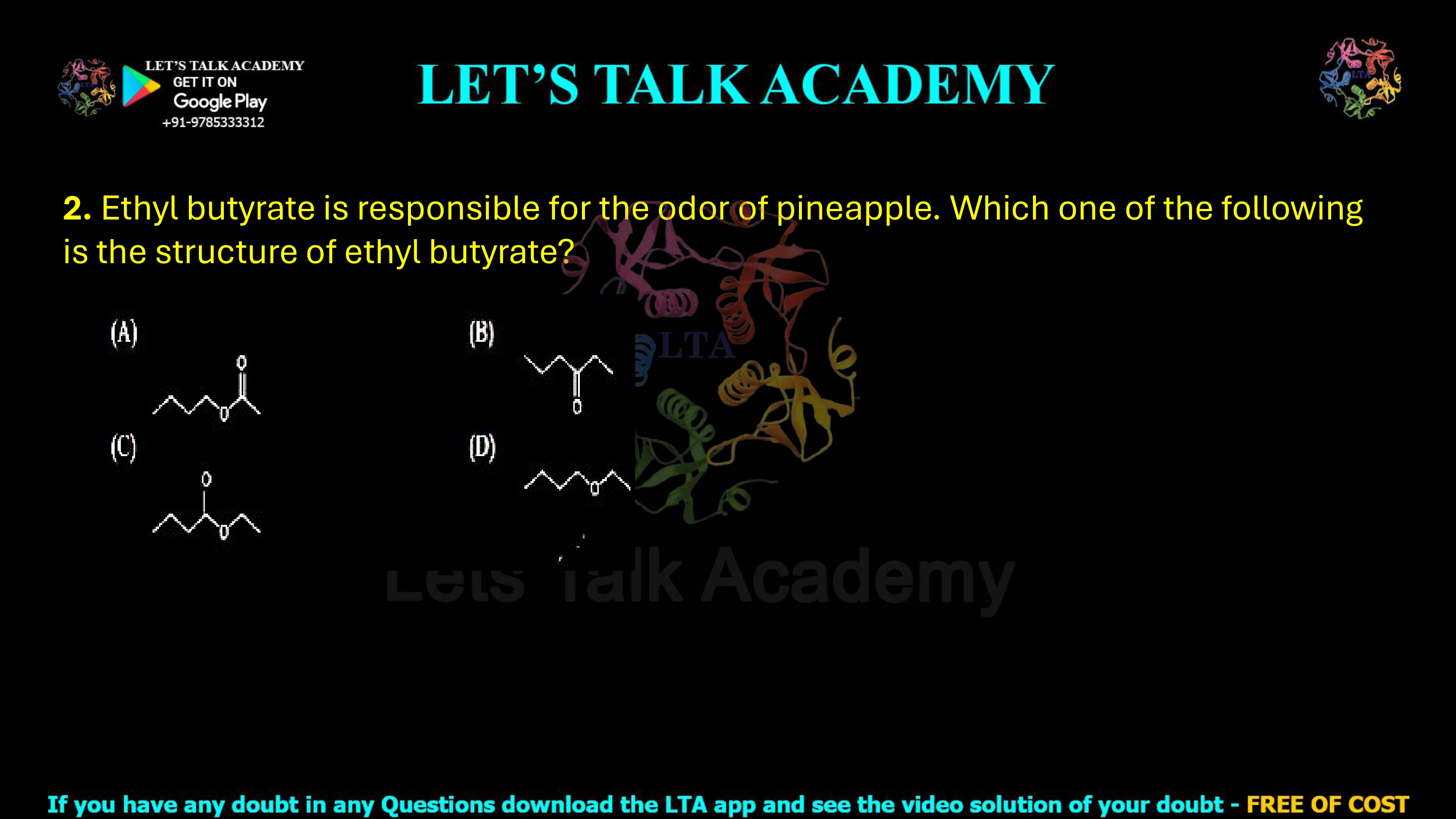 2. Ethyl butyrate is responsible for the odor of pineapple. Which one of the following is the structure of ethyl butyrate?