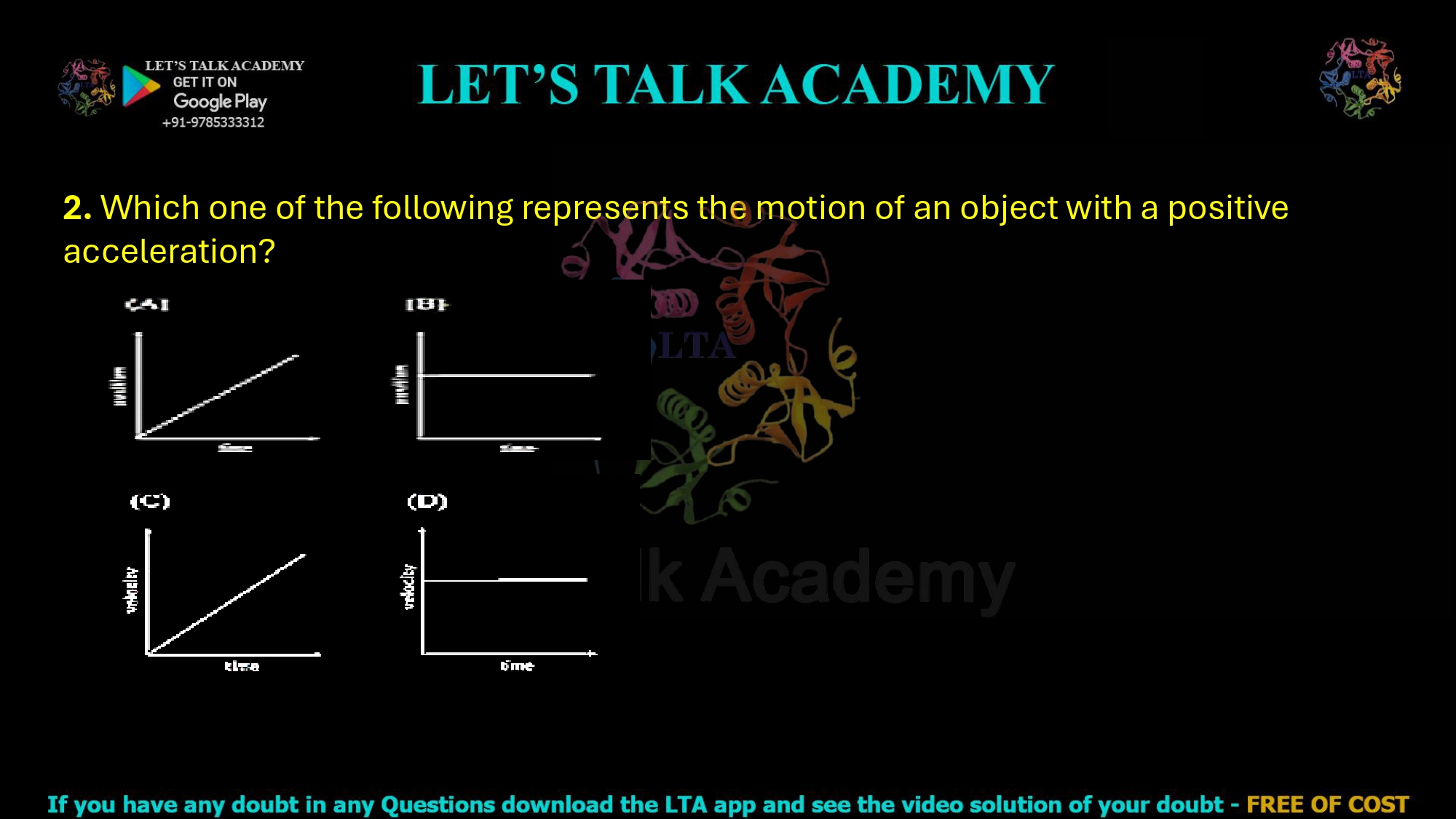 2. Which one of the following represents the motion of an object with a positive acceleration?         