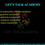 20. The 5′ cap of eukaryotic mRNAs contains (A) a modified guanine nucleotide  (B) a modified adenine nucleotide  (C) a modified cytosine nucleotide  (D) a modified uracil nucleotide