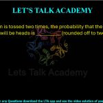 21. If a fair coin is tossed two times, the probability that the first or second toss Swill be heads is __________ (rounded off to two decimal places).