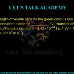 21. The wavelength of visible light for the green color is 600 nm. The energy of photons of this color is __________ eV (rounded off to one decimal place). (Planck's constant = 6.63×10⁻³⁴ J s, 1 eV = 1.6×10⁻¹⁹ J, speed of light = 3×10⁸ m s⁻¹) 
