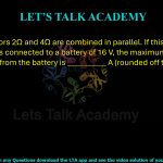 23. Two resistors 2Ω and 4Ω are combined in parallel. If this combination is connected to a battery of 16 V, the maximum current that can be drawn from the battery is __________ A (rounded off to the nearest integer).       