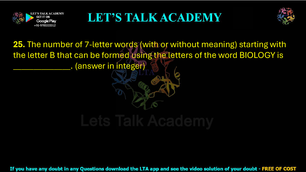 25. The number of 7-letter words (with or without meaning) starting with the letter B that can be formed using the letters of the word BIOLOGY is ______________. (answer in integer)
