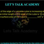 26. The length of the edge of a variable cube is increasing at the rate of 25 cm s⁻¹. If the initial length of the edge of the cube is 10 cm, the rate of increase of the surface area of the cube is _________ cm² s⁻¹. (answer in integer)
