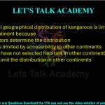 27. The natural geographical distribution of kangaroos is limited to the Australian continent because  (A) abiotic factors determine the distribution (B) dispersal is limited by accessibility to other continents (C) kangaroos have not selected habitats in other continents (D) predators limit the distribution in other continents