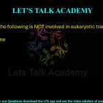 28. Which of the following is NOT involved in eukaryotic translation?   (A) Ribosome   (B) Spliceosome (C) mRNA (D) tRNA