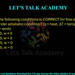 28. Which of the following conditions is correct for the free expansion of an ideal gas under adiabatic conditions? Here, q represents heat, ΔT represents temperature difference, and w represents work. (A) q = 0, ΔT < 0, w ≠ 0 (B) q = 0, ΔT ≠ 0, w = 0 (C) q ≠ 0, ΔT = 0, w = 0 (D) q = 0, ΔT = 0, w = 0