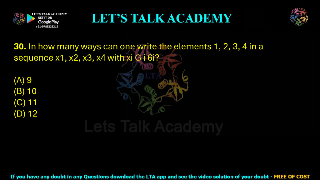 30. In how many ways can one write the elements 1, 2, 3, 4 in a sequence x1, x2, x3, x4 with xi G i 6i? (A) 9    (B) 10   (C) 11   (D) 12
