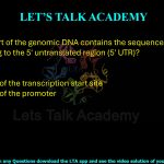 35. Which part of the genomic DNA contains the sequence corresponding to the 5' untranslated region (5' UTR)?     (A) Exon          (B) Intron (C) Upstream of the transcription start site (D) Upstream of the promoter