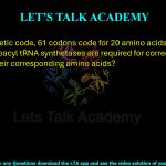 37. In the genetic code, 61 codons code for 20 amino acids. How many types of aminoacyl tRNA synthetases are required for correct matching of tRNAs to their corresponding amino acids?  (A) 61 (B) 64 (C) 40 (D) 20