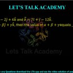 37. Let a⃗ = 4î − 2ĵ + 6k̂ and b⃗ = 7î + ĵ − 12k̂. If a⃗ × b⃗ = αî + βĵ + γk̂, then the value of α + β + γ equals _______. 