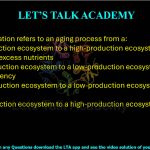 39. Eutrophication refers to an aging process from a: (A)Low-production ecosystem to a high-production ecosystem due to availability of excess nutrients (B) High-production ecosystem to a low-production ecosystem due to nutrient deficiency (C) High-production ecosystem to a low-production ecosystem due to light scarcity (D)Low-production ecosystem to a high-production ecosystem due to light scarcity