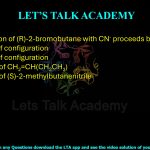 39. The reaction of (R)-2-bromobutane with CN⁻ proceeds by: (A) Retention of configuration (B) Inversion of configuration (C) Formation of CH₂=CH(CH₂CH₃) (D) Formation of (S)-2-methylbutanenitrile