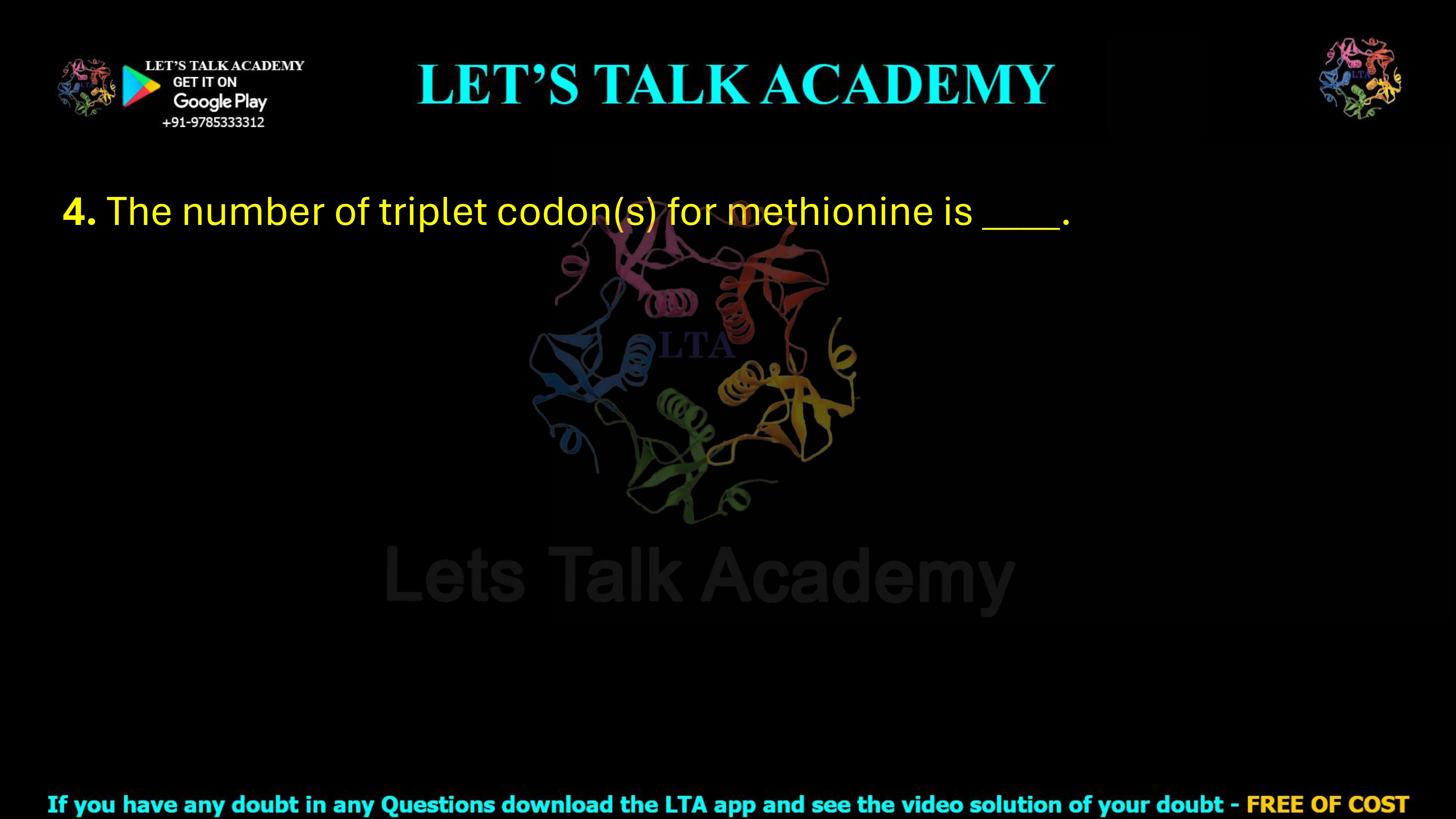4. The number of triplet codon(s) for methionine is ____.
