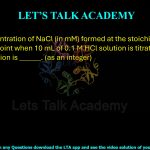 41. The concentration of NaCl, in mM, formed at the stoichiometric equivalence point when 10 mL of 0.1 M HCl solution is titrated with 0.2 M NaOH solution is _____, as an integer.