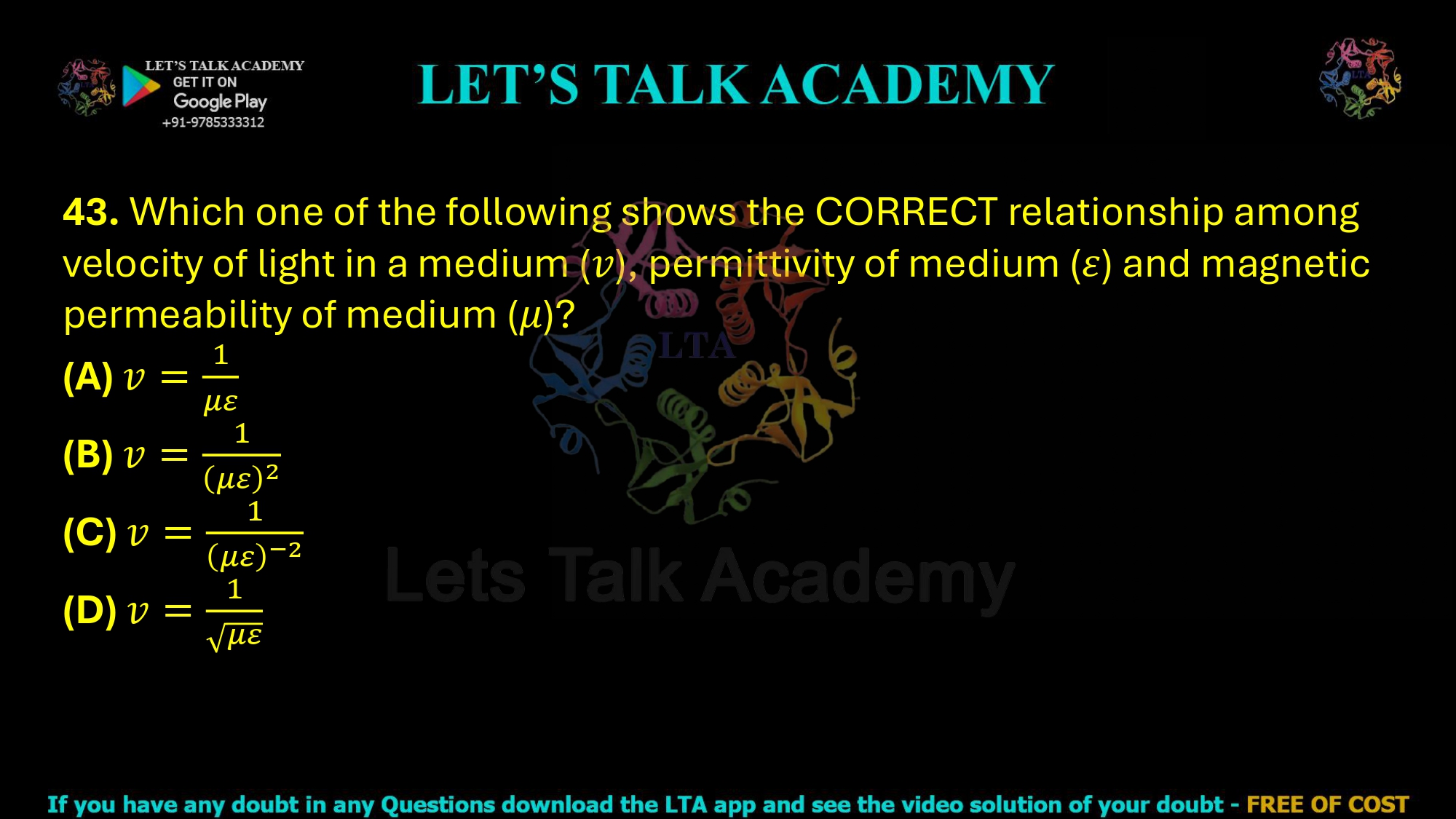 43. Which one of the following shows the CORRECT relationship among velocity of light in a medium (𝑣), permittivity of medium (𝜀) and magnetic permeability of medium (𝜇)?