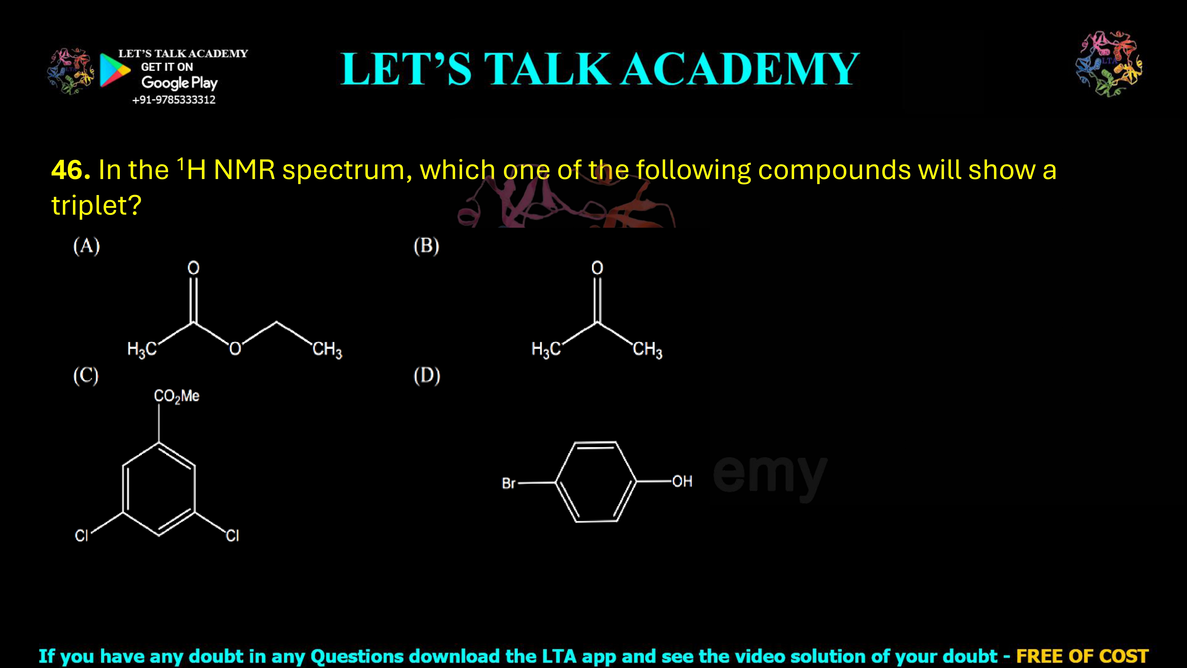 46. In the ¹H NMR spectrum, which one of the following compounds will show a triplet?