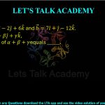 48. Let a⃗ = 4î − 2ĵ + 6k̂ and b⃗ = 7î + ĵ − 12k̂. If: a⃗ × b⃗ = αî + βĵ + γk̂ then the value of α + β + γ equals _______.