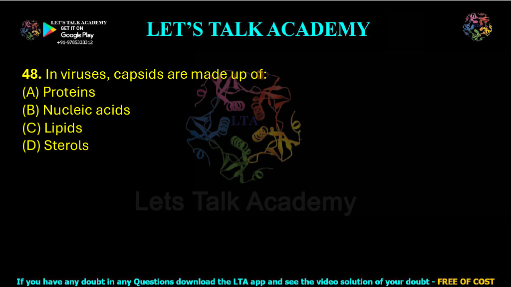 48. In viruses, capsids are made up of:  (A) Proteins (B) Nucleic acids (C) Lipids (D) Sterols