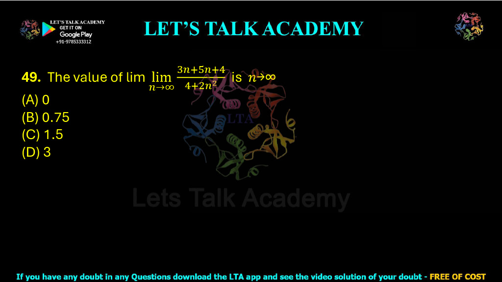 49. The value of: limn→∞ (3n + 5n + 4)/(4 + 2n²) is _______.  (A) 0 (B) 0.75 (C) 1.5 (D) 3