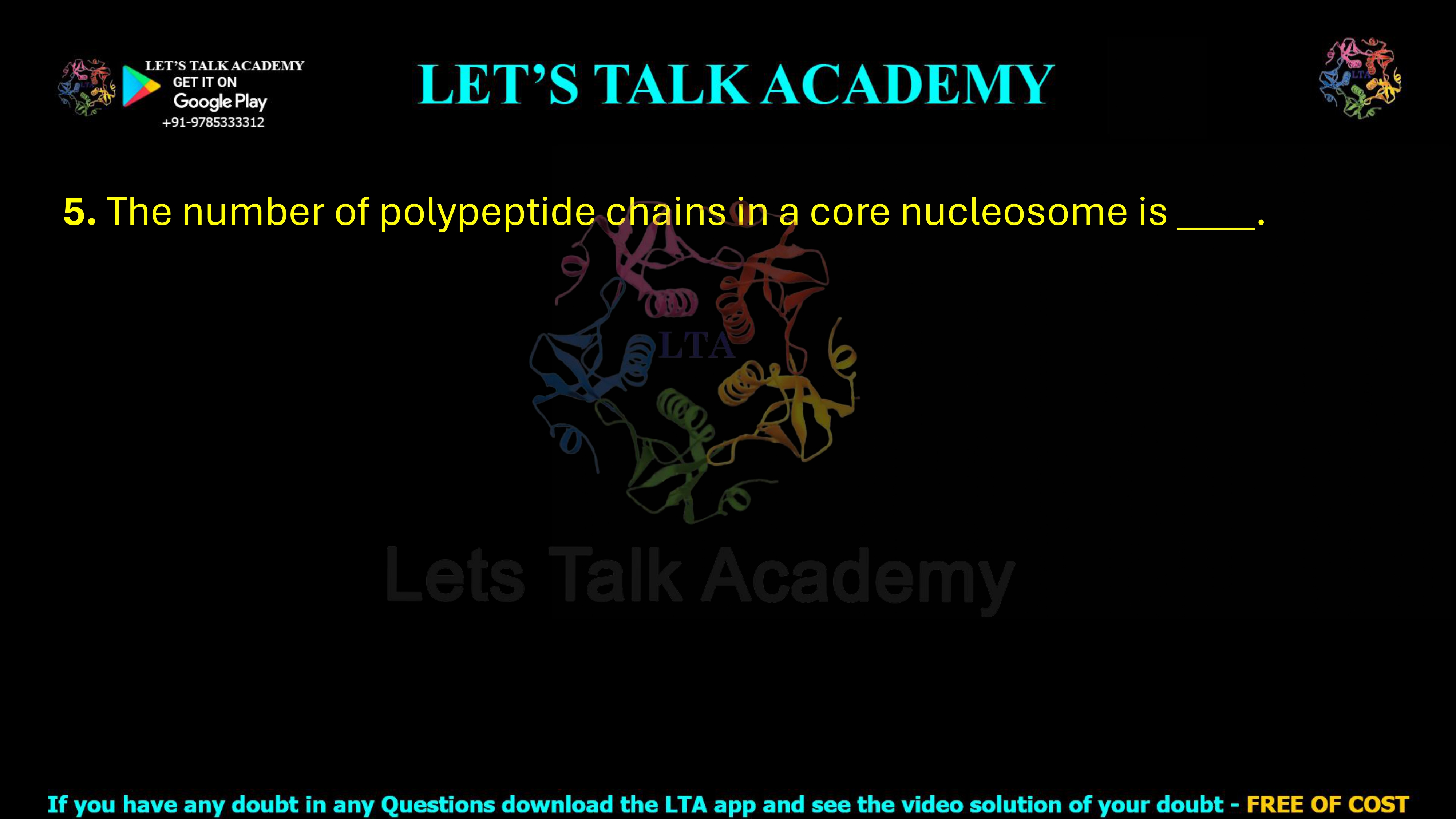 5. The number of polypeptide chains in a core nucleosome is ____.