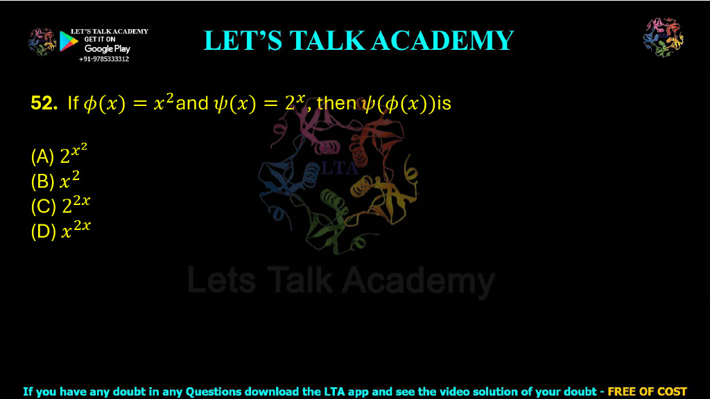 52. If φ(x) = x² and ψ(x) = 2ˣ, then ψ(φ(x)) is: (A) 2x² (B) x² (C) 22x (D) x2x