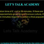 52. The generation time of E. coli is 20 minutes. If there are 10⁶ E. coli present in an exponentially growing synchronous culture, then the average time (in minutes) required to obtain a final population of 4 × 10⁶ E. coli is ________.