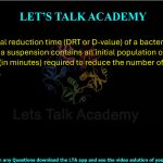 53. The decimal reduction time (DRT or D-value) of a bacterial culture is one minute. If a suspension contains an initial population of 10⁶ cells, then the time (in minutes) required to reduce the number of bacteria to 10 is ________.