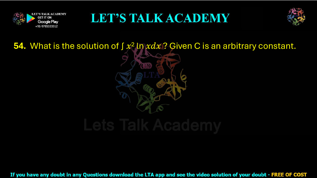 54. What is the solution of ∫ 𝑥2 ln 𝑥𝑑𝑥 ? Given C is an arbitrary constant.